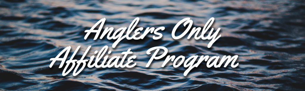 The Anglers Only Affiliate Program Has Arrived!